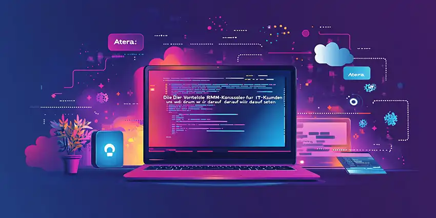 Atera: Die Vorteile der RMM-Konsole für IT-Kunden und warum wir darauf setzen